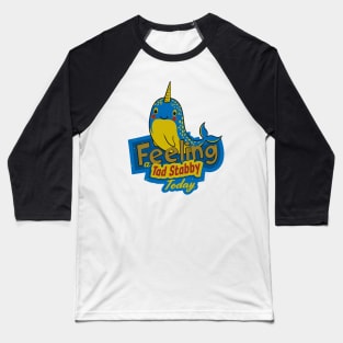 Feeling A Tad Stabby Today Narwhal Funny Baseball T-Shirt